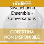 Susquehanna Ensemble - Conversations cd