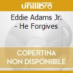 Eddie Adams Jr. - He Forgives cd