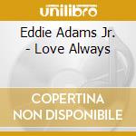 Eddie Adams Jr. - Love Always cd