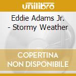 Eddie Adams Jr. - Stormy Weather cd