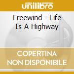 Freewind - Life Is A Highway cd musicale di Freewind