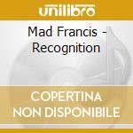 Mad Francis - Recognition