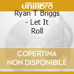 Ryan T Briggs - Let It Roll cd