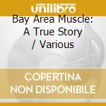 Bay Area Muscle: A True Story / Various cd