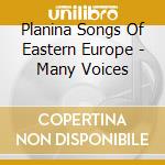 Planina Songs Of Eastern Europe - Many Voices cd
