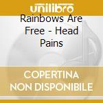 Rainbows Are Free - Head Pains cd