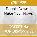 Double Down - Make Your Move. cd