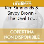 Kim Simmonds & Savoy Brown - The Devil To Pay cd