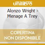 Alonzo Wright - Menage A Trey cd