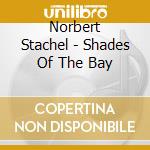 Norbert Stachel - Shades Of The Bay cd