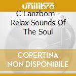 C Lanzbom - Relax Sounds Of The Soul cd