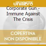 Corporate Gun - Immune Against The Crisis cd