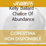 Kelly Ballard - Chalice Of Abundance cd