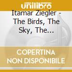 Itamar Ziegler - The Birds, The Sky, The Trees...All That Shit cd musicale di Itamar Ziegler
