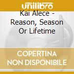 Kai Alece - Reason, Season Or Lifetime cd