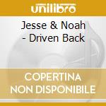 Jesse & Noah - Driven Back cd