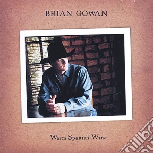 Brian Gowan - Warm Spanish Wine cd musicale di Brian Gowan