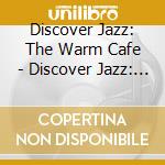 Discover Jazz: The Warm Cafe - Discover Jazz: The Warm Cafe cd