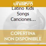 Latino Kids Songs Canciones Infantiles Latinas cd