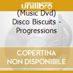 (Music Dvd) Disco Biscuits - Progressions cd musicale