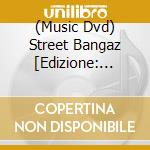 (Music Dvd) Street Bangaz [Edizione: Stati Uniti] cd