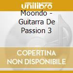 Moondo - Guitarra De Passion 3 cd musicale di Moondo