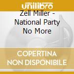 Zell Miller - National Party No More cd