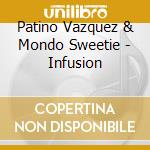 Patino Vazquez & Mondo Sweetie - Infusion cd