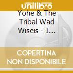 Yohe & The Tribal Wad Wiseis - I Just Need Peace cd