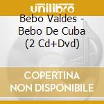 Bebo Valdes - Bebo De Cuba (2 Cd+Dvd) cd
