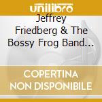 Jeffrey Friedberg & The Bossy Frog Band - Snortin' Norton'S Car Trip cd musicale di Jeffrey Friedberg & The Bossy Frog Band