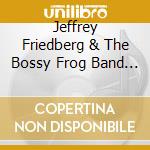 Jeffrey Friedberg & The Bossy Frog Band - Rocket Ship To The Sleepy Place cd