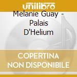 Melanie Guay - Palais D'Helium cd