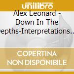 Alex Leonard - Down In The Depths-Interpretations Of Cole Porter cd musicale di Alex Leonard