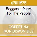 Beggars - Party To The People cd musicale di Beggars