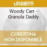 Woody Carr - Granola Daddy cd