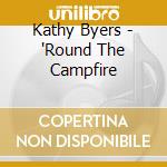 Kathy Byers - 'Round The Campfire cd musicale di Kathy Byers