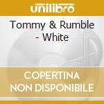 Tommy & Rumble - White cd