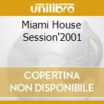 Miami House Session'2001 cd musicale di ARTISTI VARI