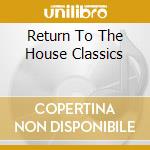 Return To The House Classics cd