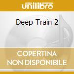 Deep Train 2 cd