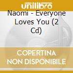 Naomi - Everyone Loves You (2 Cd) cd
