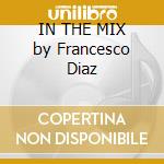 IN THE MIX by Francesco Diaz cd musicale di ARTISTI VARI