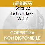 Science Fiction Jazz Vol.7 cd musicale di ARTISTI VARI