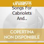 Songs For Cabriolets And.. cd