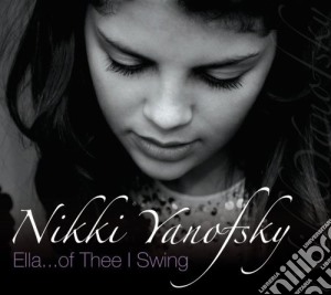Nikki Yanofsky - Ella Of Thee I Swing Live cd musicale di Nikki Yanofsky