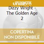 Dizzy Wright - The Golden Age 2 cd musicale di Dizzy Wright