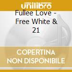 Fullee Love - Free White & 21