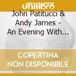 John Patitucci & Andy James - An Evening With (2 Cd) cd