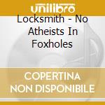 Locksmith - No Atheists In Foxholes cd